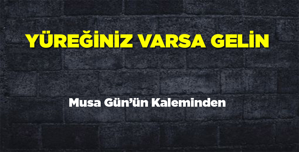 Yüreğiniz Varsa Gelin