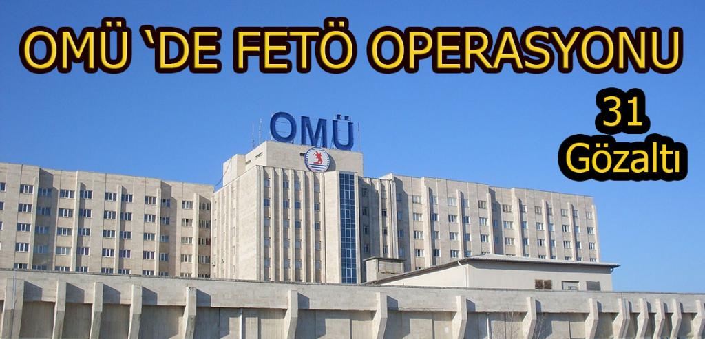 OMÜ’de FETÖ operasyonu…