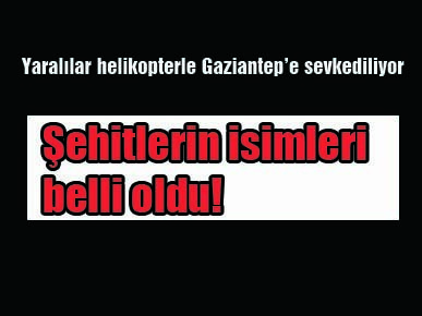 Şehitlerin isimleri belli oldu!