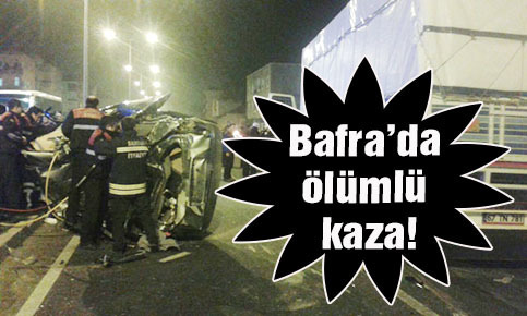 Bafra’da ölümlü kaza!