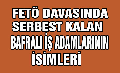 Bafra’da Serbest Kalan İş adamlarının isimleri