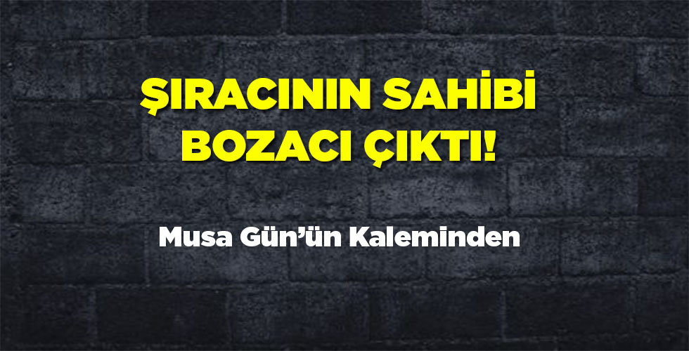 Şıracının Sahibi Bozacı Çıktı!