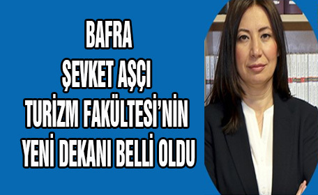 Bafra Şevket Aşçı Turizm Fakültesi’nin Yeni Dekanı belli oldu