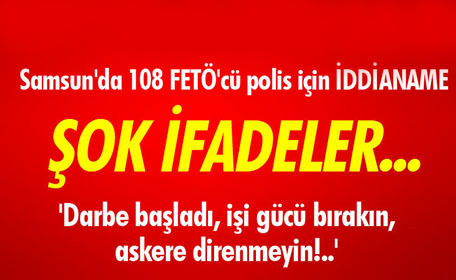 Samsun’da FETÖ’cü polisler: Darbeye katıldılar!