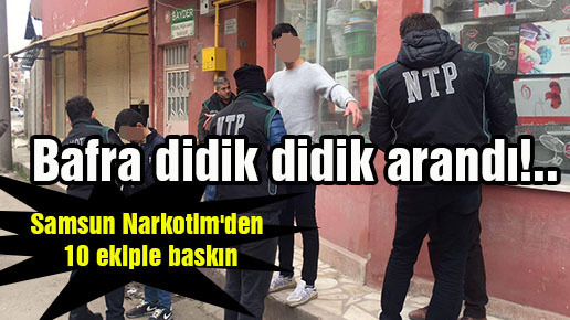 Bafra didik didik arandı!..