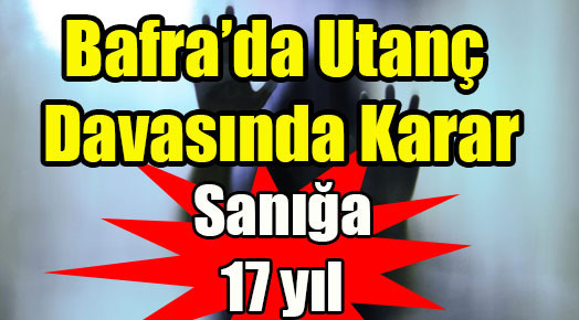 Bafra’da utanç davasında karar!..