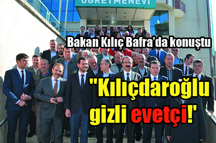 Bakan Kılıç: “Kılıçdaroğlu gizli evetçi!’