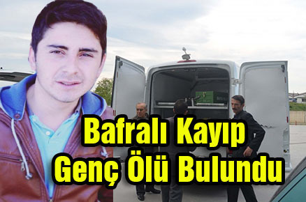 Bafralı kayıp genç ölü bulundu!