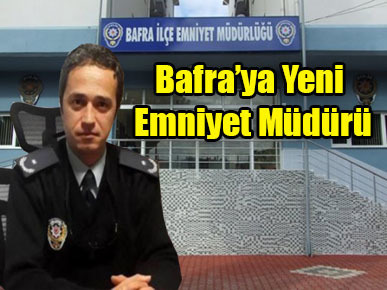 Bafra’ya Yeni Emniyet Müdürü