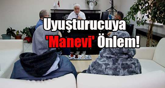 UYUŞTURUCUYA ‘MANEVİ’ ÖNLEM!