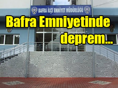 Bafra Emniyetinde deprem…