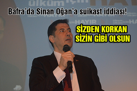 Bafra’da Sinan Oğan’a suikast iddiası!