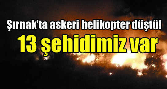 Şırnak’ta askeri helikopter düştü! 13 şehidimiz var