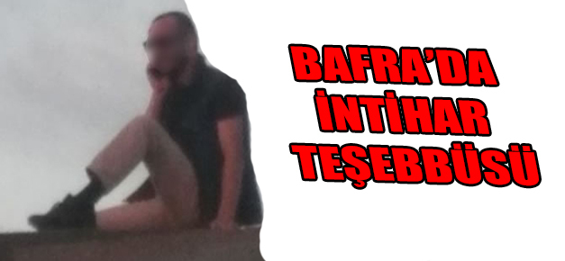 Bafra’da intihar teşebbüsü..
