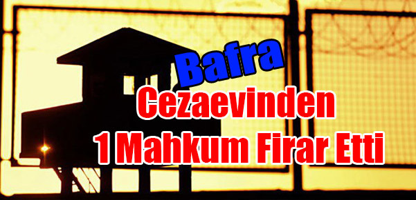 Bafra cezaevinden firar!
