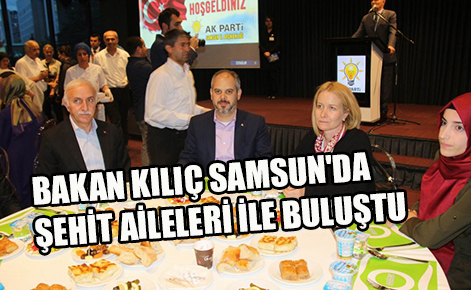 Bakan Kılıç Samsun’da Şehit Aileleri İle Buluştu