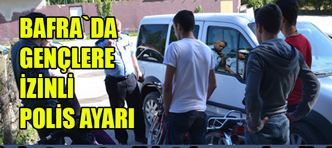 Bafra`Da Gençlere İzinli Polis Ayarı