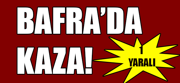 Bafra’da kaza!