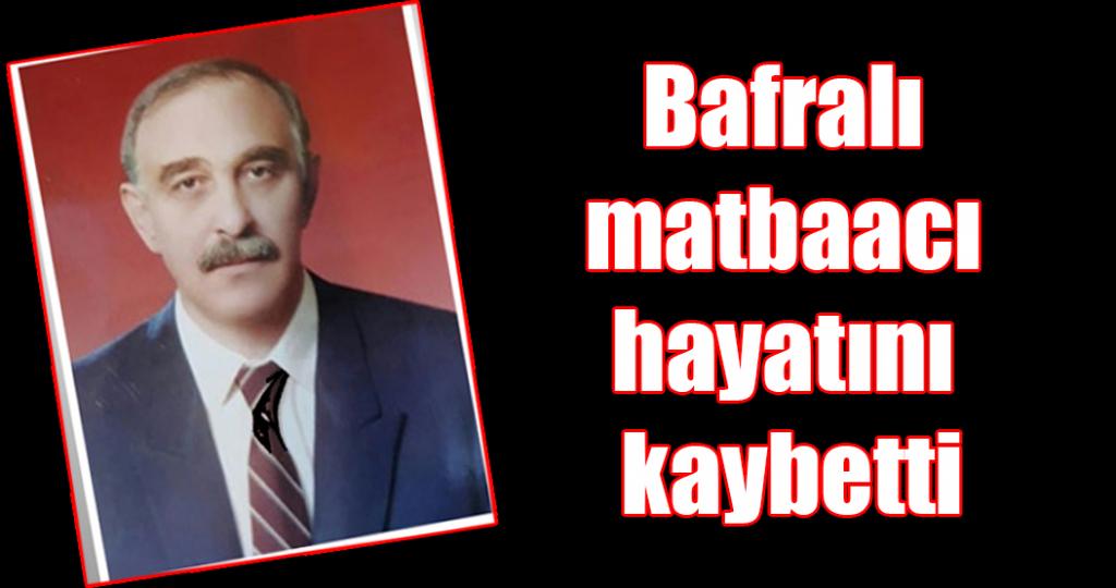Bafralı matbaacı hayatını kaybetti