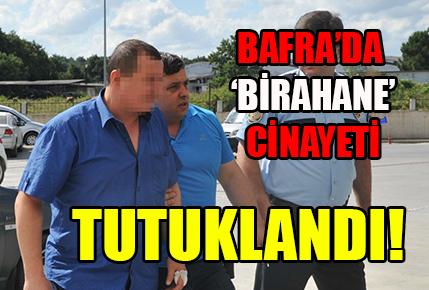 Bafra’da cinayet… Birahane sahibi hapiste!