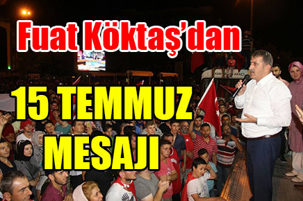 Fuat Köktaş’dan 15 Temmuz mesajı
