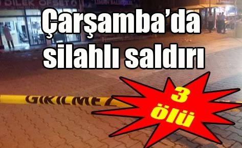 Çarşamba’da silahlı saldırı