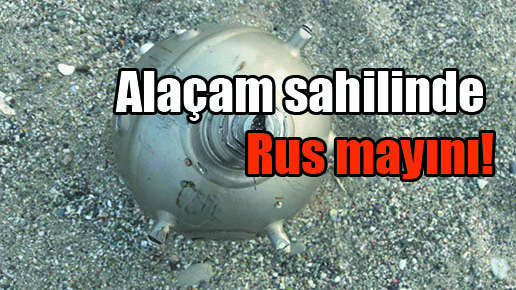 Alaçam sahilinde Rus mayını!