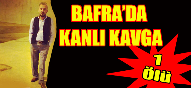 Bafra’da kanlı kavga