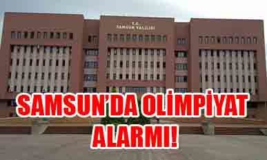 Samsun’da olimpiyat alarmı!