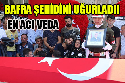 Bafra şehidini uğurladı: En acı veda