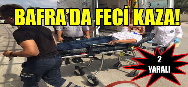 Bafra’da feci kaza!