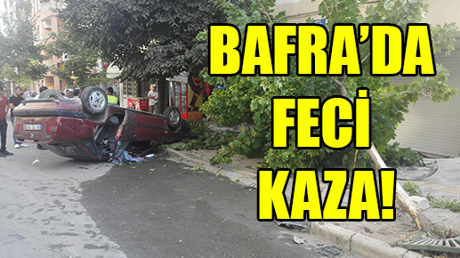 Bafra’da feci kaza!