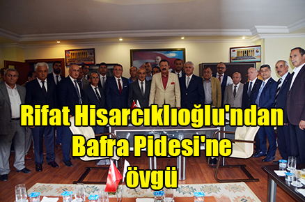Rifat Hisarcıklıoğlu’ndan Bafra Pidesi’ne övgü