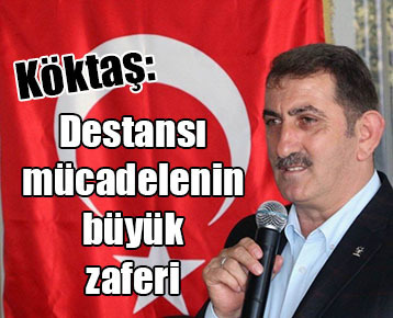 Milletvekili Köktaş: Destansı mücadelenin büyük zaferi