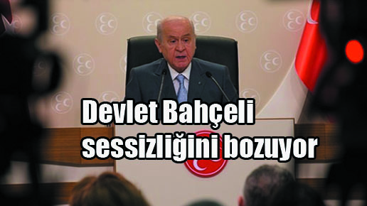 Devlet Bahçeli sessizliğini bozuyor