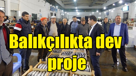 Balıkçılıkta dev proje
