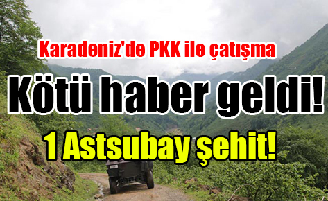 Karadeniz’de PKK ile çatışma: 1 Astsubay şehit!