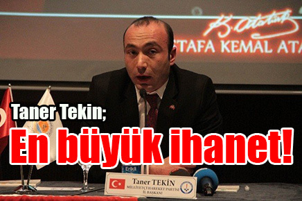 Taner Tekin;“Büyük ihanet!”
