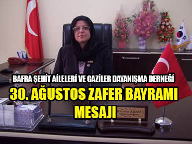 BAFRA ŞEHİT AİLELERİ VE GAZİLER DAYANIŞMA DERNEĞİ 30. AĞUSTOS ZAFER BAYRAMI MESAJI