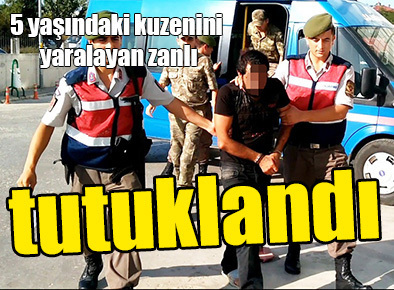5 yaşındaki kuzenini yaralayan zanlı tutuklandı