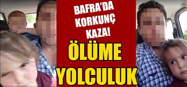 Bafra’da korkunç kaza: Ölüme yolculuk!