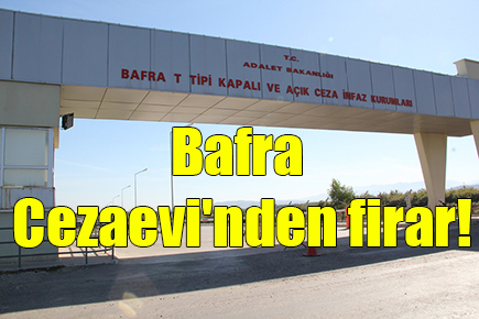 Bafra Cezaevi’nden firar!