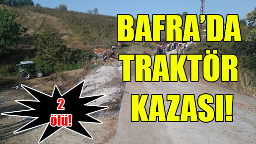 Bafra’da traktör kazası!