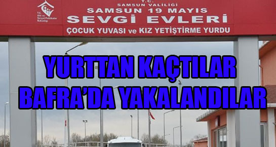 Samsun Sevgi Evleri’nden kaçış!