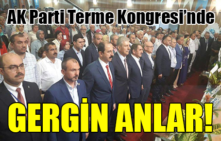 AK Parti Terme Kongresi’nde GERGİN ANLAR!