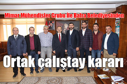 Mimar Mühendisler Grubu İle Bafra Belediyesinden ortak çalıştay kararı