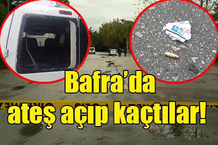 Bafra’da ateş açıp kaçtılar!