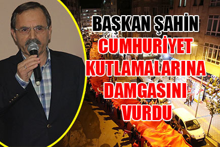 BAŞKAN ŞAHİN CUMHURİYET KUTLAMALARINA DAMGASINI VURDU
