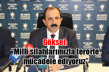 -Göksel: “Milli silahlarımızla terörle mücadele ediyoruz”