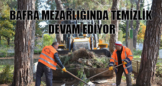 BAFRA MEZARLIĞINDA TEMİZLİK DEVAM EDİYOR